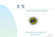 5 ‘S GUIA DE CURSO BÁSICO Universidad Tecnológica de Aguascalientes MC-SGC-02 Revisión No. 0 Fecha Revisión 8/11/02