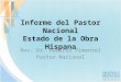 Informe del Pastor Nacional Estado de la Obra Hispana Rev. Dr. Huberto Pimentel Pastor Nacional