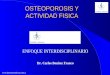 Www.deporteymedicina.com.ar OSTEOPOROSIS Y ACTIVIDAD FISICA ENFOQUE INTERDISCIPLINARIO Dr. Carlos Benítez Franco