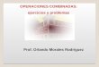 Prof. Orlando Morales Rodríguez OPERACIONES COMBINADAS: ejercicios y problemas