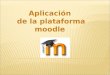Aplicación de la plataforma moodle. EVALUACI Ó N DE ASPIRANTES A INGRESAR A LA 2012