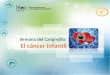 Semana del Cangrejito: El cáncer infantil. Presentación Este recurso presenta material acerca del cáncer infantil, causas, síntomas entre otros, como