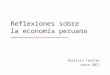 Reflexiones sobre la economía peruana Patricia Teullet Junio 2011