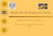 Medición de Radiación Solar Aarón Sánchez Juárez Centro de Investigación en Energía UNAM