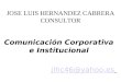 JOSE LUIS HERNANDEZ CABRERA CONSULTOR Comunicación Corporativa e Institucional jlhc46@yahoo.es
