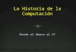 La Historia de la Computación Desde el ábaco al i7 Informática 4º ESO. Colegio el Limonar. Málaga