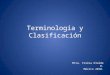 Terminología y Clasificación Mtra. Teresa Olalde R. México 2010