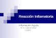 Reacción Inflamatoria Inflamación Aguda Dr. C. Liannoi Canar I I-2012