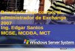 Brindando más control al administrador de Exchange 2007 Ing. Edgar Santos MCSE, MCDBA, MCT