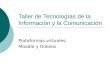 Taller de Tecnologías de la Información y la Comunicación Plataformas virtuales: Moodle y Dokeos