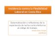 Incidencia contra la Flexibilidad Laboral en Costa Rica Sistematización y reflexiones de la experiencia de lucha contra Reforma al código de trabajo. Ariane