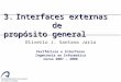 Oliverio J. Santana Jaria Periféricos e Interfaces Ingeniería en Informática Curso 2007 – 2008 3.Interfaces externas de propósito general