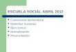 ESCUELA SOCIAL ABRIL 2012 Convivencia democrática Derechos humanos Bien común Normalización Reconciliación