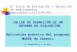 6º Curso de Evaluación y Selección de medicamentos Palma de Mallorca 6, 7 y 8 de Mayo 2008 TALLER DE REDACCIÓN DE UN INFORME DE EVALUACIÓN Aplicación práctica