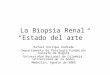 La Biopsia Renal Estado del arte Rafael Enrique Andrade Departamento de Patología Fundación Santafé de Bogotá Universidad Nacional de Colombia, Universidad