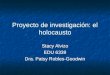 Proyecto de investigación: el holocausto Stacy Alvizo EDU 6339 Dra. Patsy Robles-Goodwin Stacy Alvizo EDU 6339 Dra. Patsy Robles-Goodwin