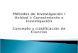 Métodos de Investigación I Unidad I: Conocimiento e investigación Concepto y clasificación de Ciencias