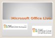 Microsoft Office Live. Conjunto de Servicios dedicados a la pequeña y mediana empresa. MS Office Live Permite: Crear sitios Web Almacenar y compartir