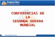 CONFERENCIAS DE LA SEGUNDA GUERRA MUNDIAL. LINEA DE TIEMPO 1942-1945
