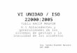 VI UNIDAD / ISO 22000:2005 Tabla HACCP MAGFOR 6.1 Antecedentes y generalidades de los sistemas de gestión y la inocuidad de los alimentos Ing. Sandra Blandón