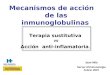 Mecanismos de acción de las inmunoglobulinas Terapia sustitutiva vs Acción anti-inflamatoria. Joan Milà Servei dImmunologia Febrer 2007