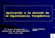 Aplicación a la Gestión de la Equivalencia Terapéutica IV Curso Evaluación y Selección de Medicamentos Palma, marzo 2006 Javier Bautista Paloma