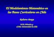 El Modelamiento Matemático en las Bases Curriculares en Chile Roberto Araya UCE, Mineduc y CIAE, Universidad de Chile El Modelamiento Matemático en las