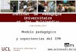 Institut de Pédagogie Universitaire et des Multimédias 2 de Octubre 2011 Modelo pedagógico y experiencias del IPM UCL Université catholique de Louvain