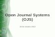 Open Journal Systems (OJS) 19 de octubre 2010. Las revistas en la UNAM Problemática de las revistas Comunicaci ón Crear, mantener, y administrar Inventario