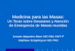 Medicina para las Masas: Un Texto sobre Desastres y Atención de Emergencia de Masas reunidas Amado Alejandro Báez MD MSc EMT-P Matthew Sztajnkrycer MD