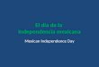 El día de la independencia mexicana Mexican Independence Day