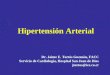 Hipertensión Arterial Dr. Jaime E. Tortós Guzmán, FACC Servicio de Cardiología, Hospital San Juan de Dios jtortos@ice.co.cr