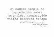 Un modelo simple de depredación sobre juveniles: comparación tiempo discreto-tiempo continuo Andrea Decidel Jorge González Guzmán IMA-PUCV