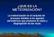 La meteorización es el conjunto de procesos debidos a los agentes atmosfericos que producen la rotura y disgregación de las rocas. ¿QUE ES LA METEORIZACIÓN?