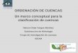 ORDENACIÓN DE CUENCAS Un marco conceptual para la clasificación de cuencas Nelson Omar Vargas Martínez Subdirección de Hidrología Grupo de investigación