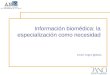 Información biomédica: la especialización como necesidad Javier López Iglesias