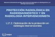 IAEA 17.2: Optimización de la protección en Radiología Intervencionista 1 PROTECCIÓN RADIOLÓGICA EN RADIODIAGNÓSTICO Y EN RADIOLOGÍA INTERVENCIONISTA L17.2: