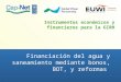 Instrumentos económicos y financieros para la GIRH Financiación del agua y saneamiento mediante bonos, BOT, y reformas