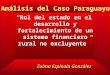 Rol del estado en el desarrollo y fortalecimiento de un sistema financiero rural no excluyente Zulma Espínola González Análisis del Caso Paraguayo