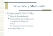 1 Televisión y Multimedia Compresión MPEG-2 Vídeo Tipos de Redundancia Herramientas de Compresión Sample Rate Reduction DCT Compensación de Movimiento