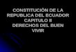 CONSTITUCIÒN DE LA REPUBLICA DEL ECUADOR CAPITULO II DERECHOS DEL BUEN VIVIR