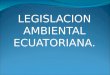 LEGISLACION AMBIENTAL ECUATORIANA.. Con fecha 20 de Octubre del año 2008 se publica en el Registro Oficial N.- 449 la nueva Constitución de la República