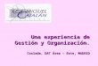 Una experiencia de Gestión y Organización. Coslada, DAT Área – Este, MADRID