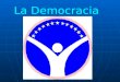 ¿Qué es la democracia? Democracia es una forma de organización de grupos de personas, cuya característica predominante es que la titularidad del poder