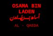 OSAMA BIN LADEN أسامة بن لادن AL - QAEDA. Bin Laden, nacido en Riad, Arabia Saudita, fue el decimoséptimo hijo (entre más de cincuenta) de Mohammad bin