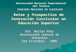 Retos y Prospectiva de Innovación Curricular en Educación Superior Dra. Marina Polo Universidad Central de Venezuela San Cristóbal, 2006 Universidad Nacional