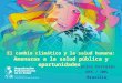Carlos Corvalan OPS / OMS Brasilia El cambio climático y la salud humana: Amenazas a la salud pública y oportunidades