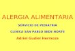 ALERGIA ALIMENTARIA SERVICIO DE PEDIATRIA CLINICA SAN PABLO SEDE NORTE Adriel Gudiel Hermoza