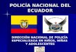 POLICÍA NACIONAL DEL ECUADOR DIRECCIÓN NACIONAL DE POLICÍA ESPECIALIZADA EN NIÑOS, NIÑAS Y ADOLESCENTES