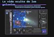 La vida oculta de las galaxias Jim Lochner y Gail Rohrbach, NASA/GSFC Traducción al castellano: Javier Sánchez Quirós